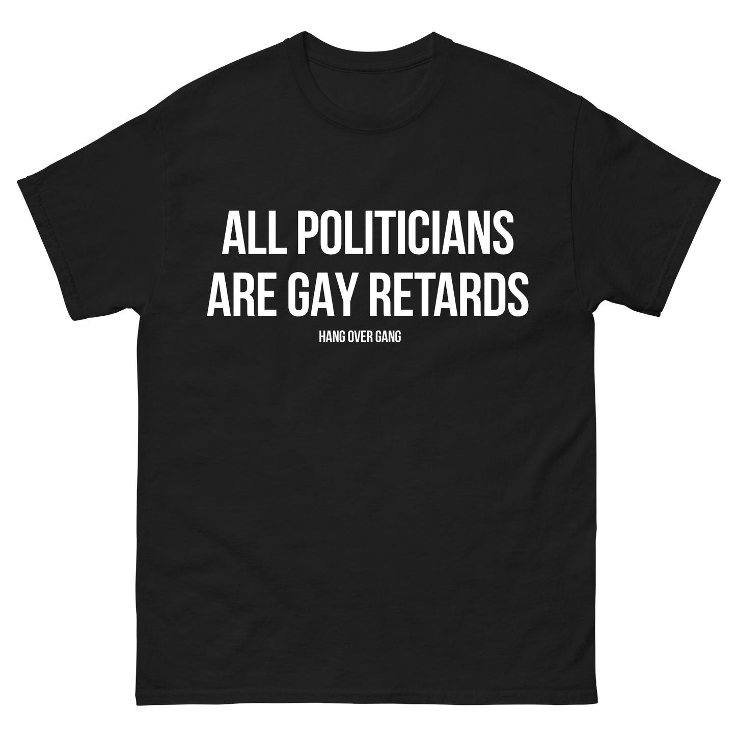 "All Politicians Are Gay Retards" T-Shirt