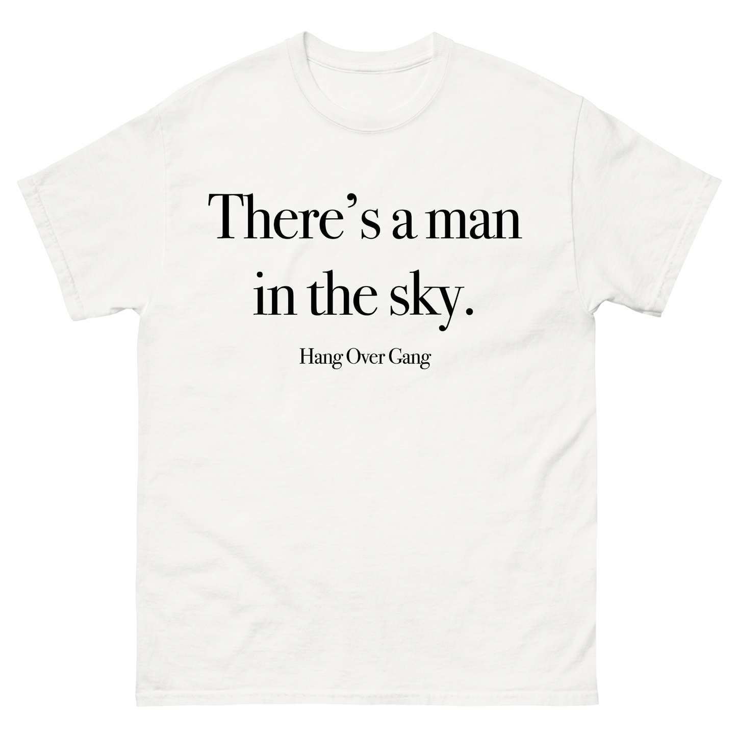 "There's a Man in The Sky" T-Shirt