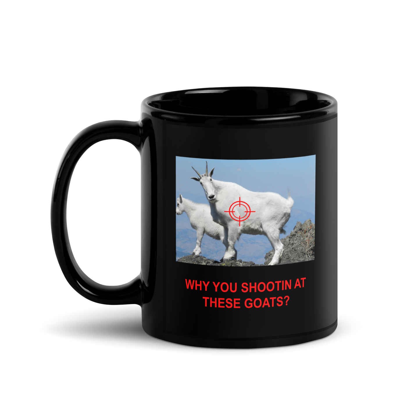 "Why you shootin at these goats" Black Glossy Mug