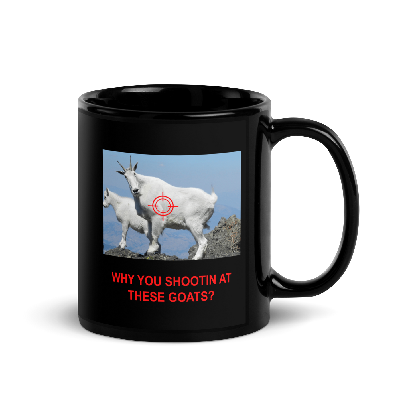 "Why you shootin at these goats" Black Glossy Mug