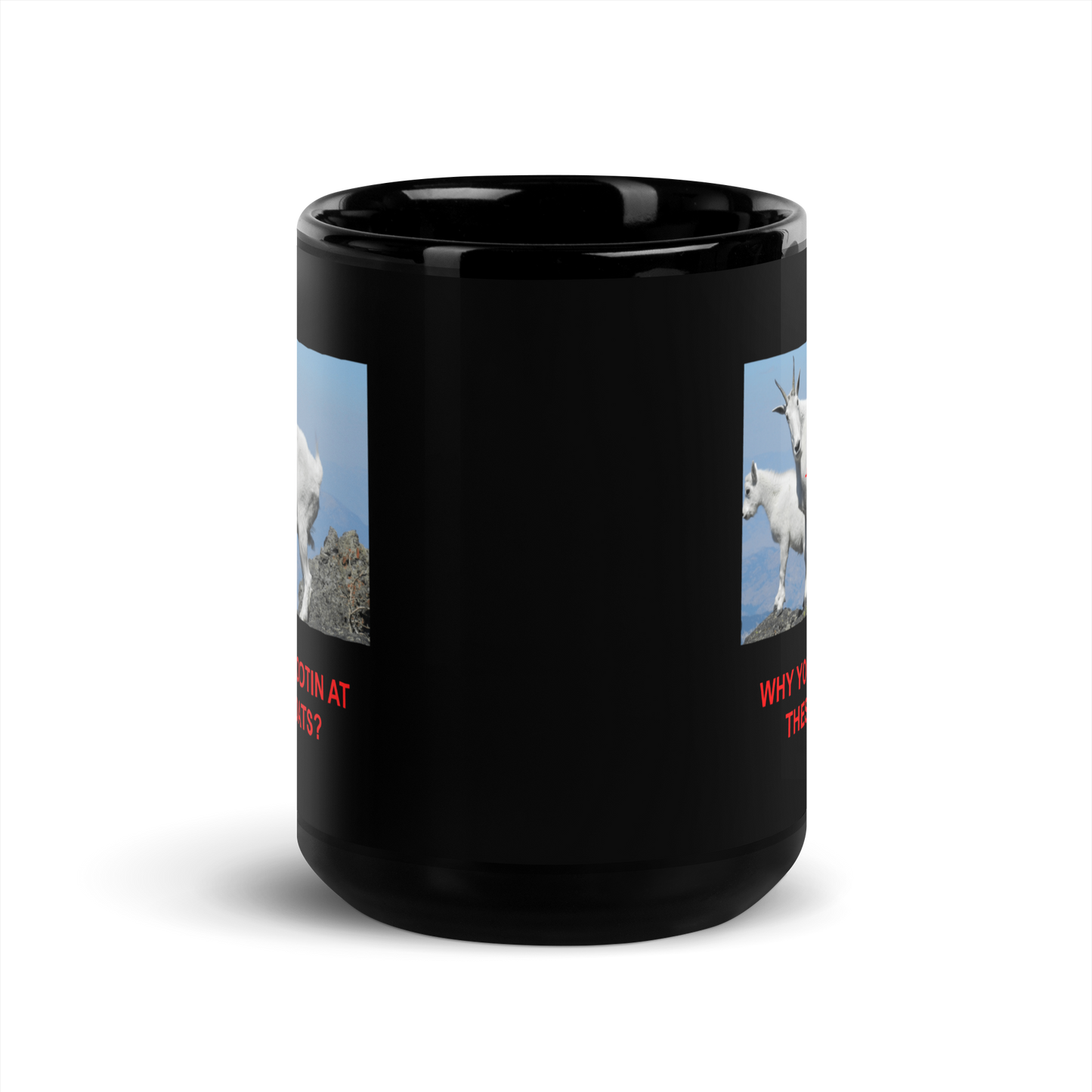"Why you shootin at these goats" Black Glossy Mug