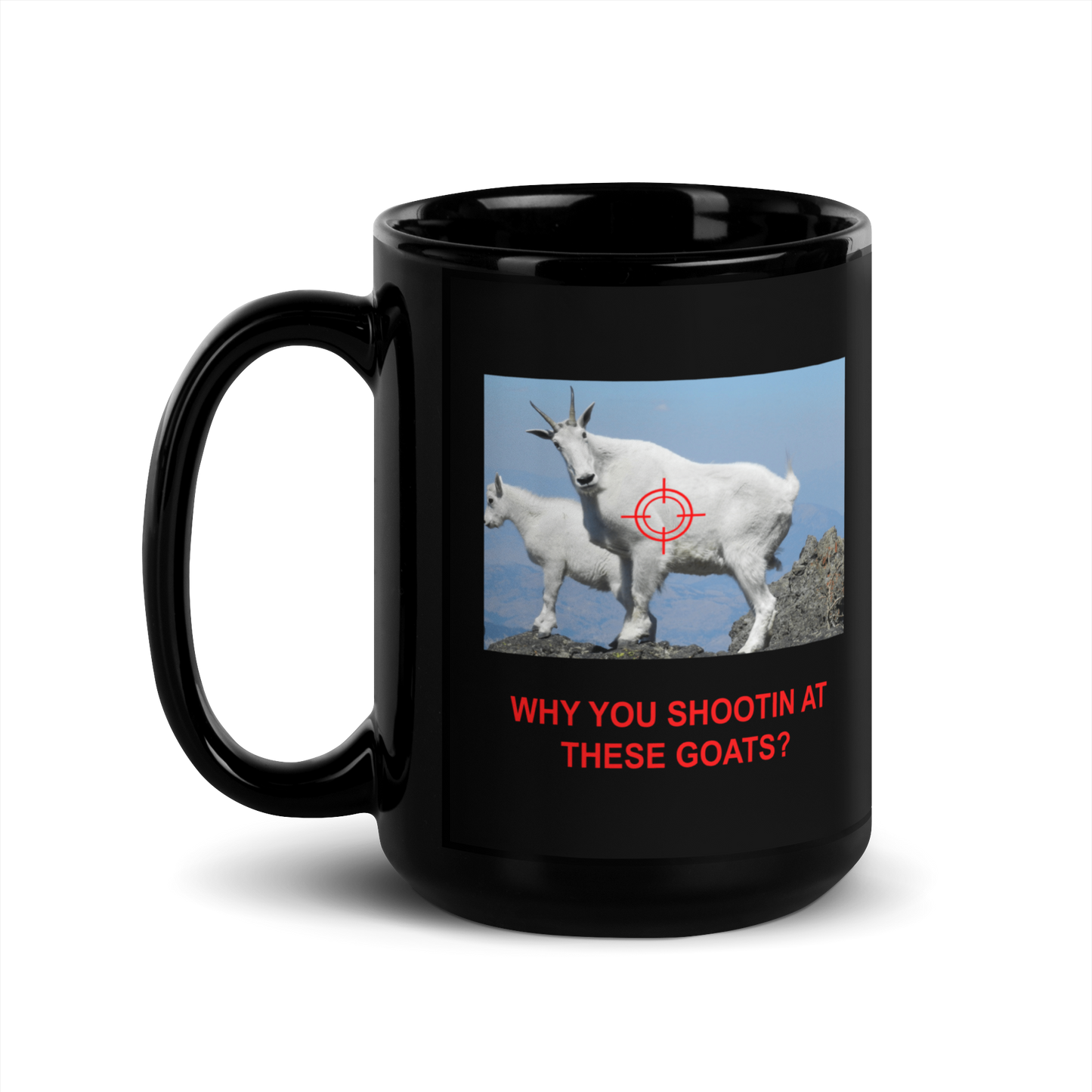 "Why you shootin at these goats" Black Glossy Mug