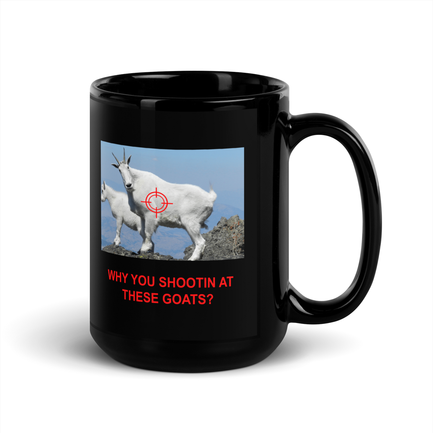 "Why you shootin at these goats" Black Glossy Mug