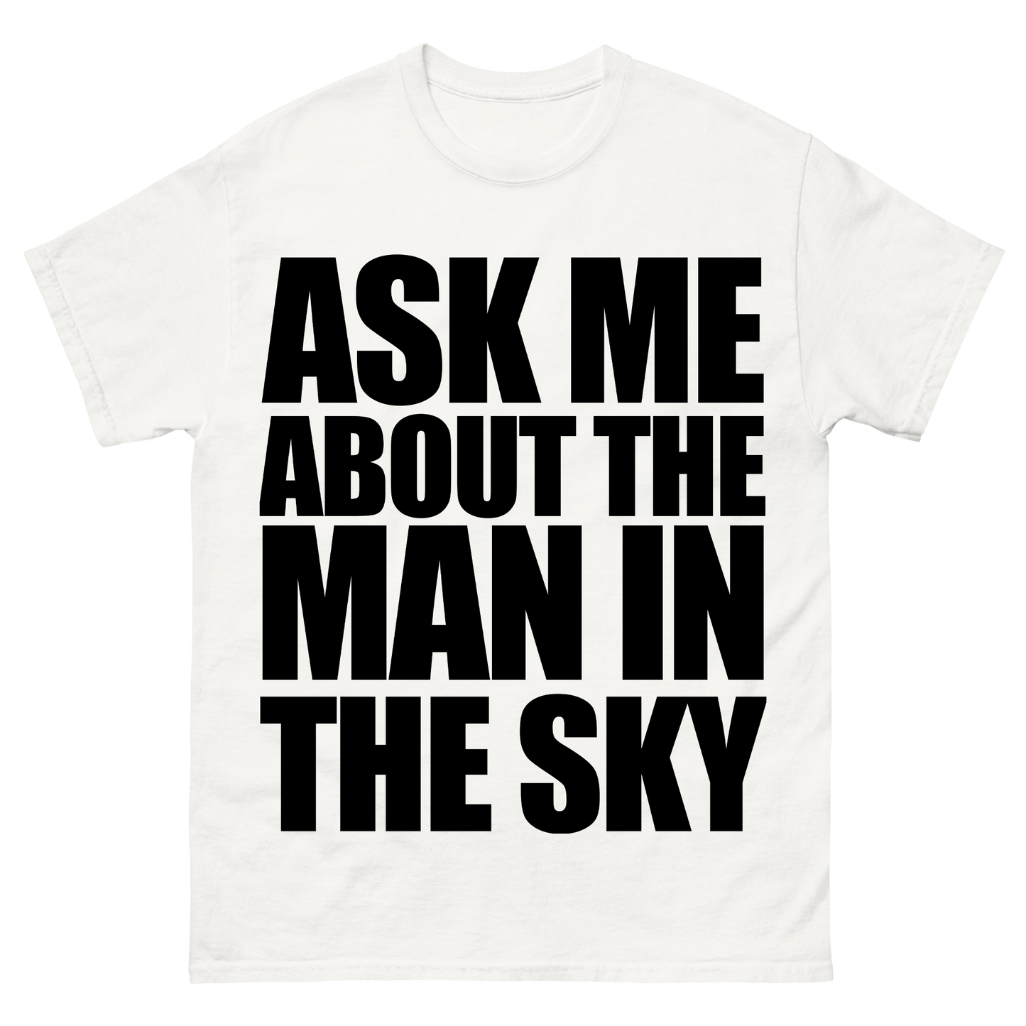 "Ask Me About The Man In The Sky" T-Shirt