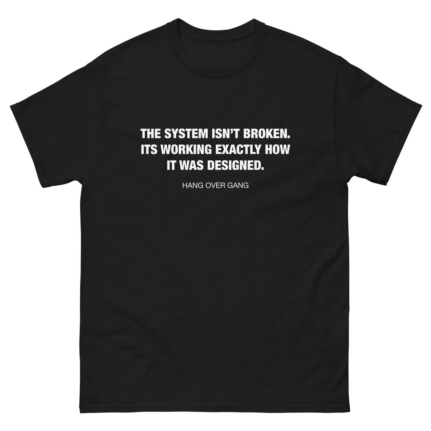 "The System Isn't Broken" T-Shirt