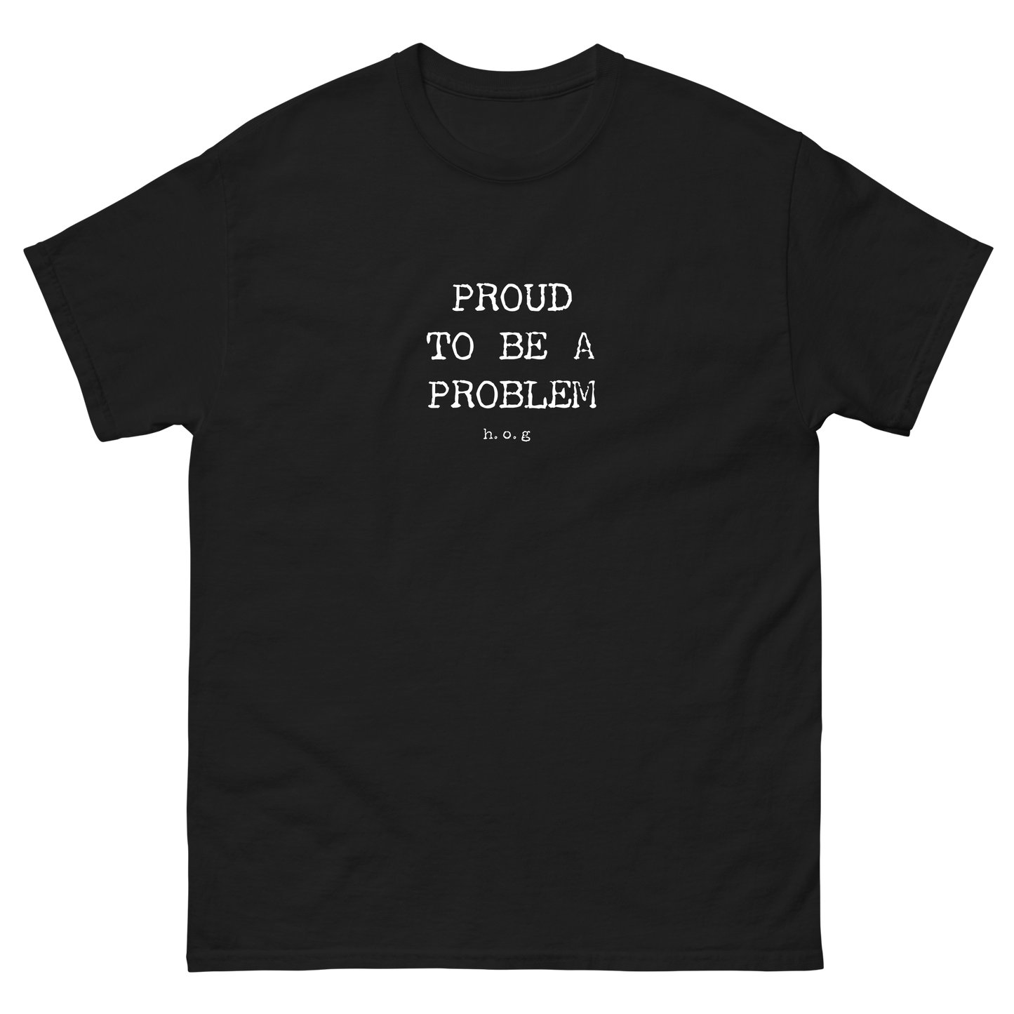 "Proud To Be A Problem" Classic T-Shirt