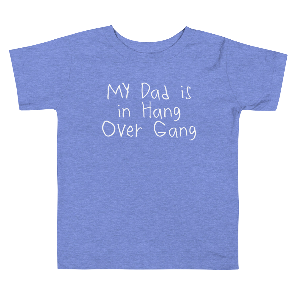 Toddler "My Dad Is In Hang Over Gang" T-Shirt