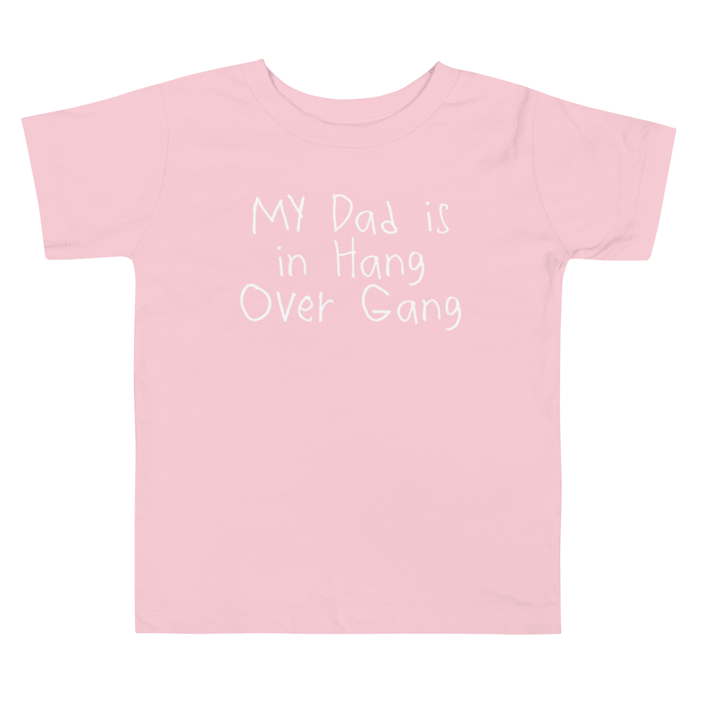 Toddler "My Dad Is In Hang Over Gang" T-Shirt