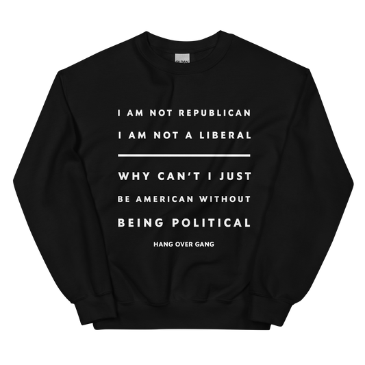 "Why Can't I Just Be American" Sweatshirt