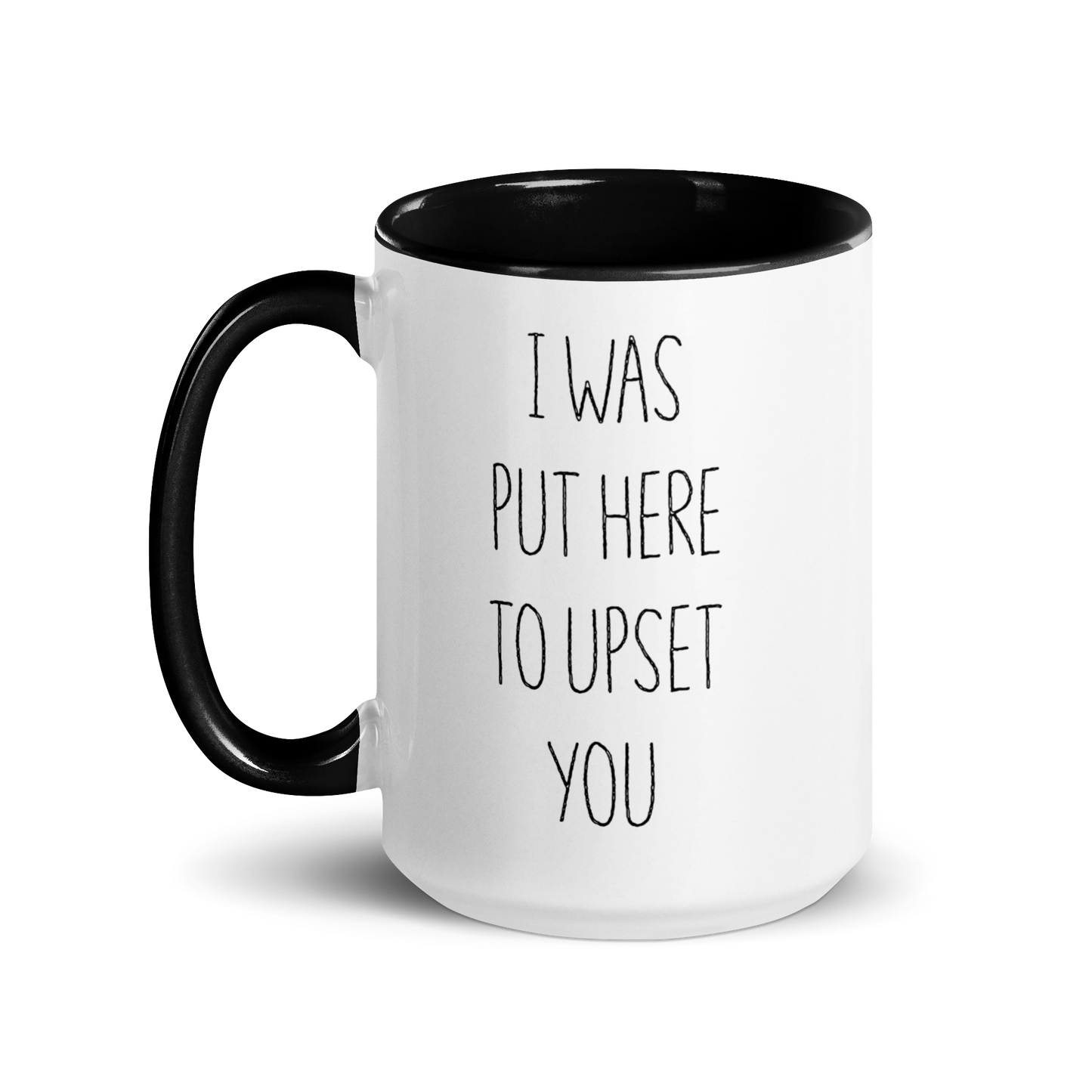 "I Was Put Here To Upset You" Mug