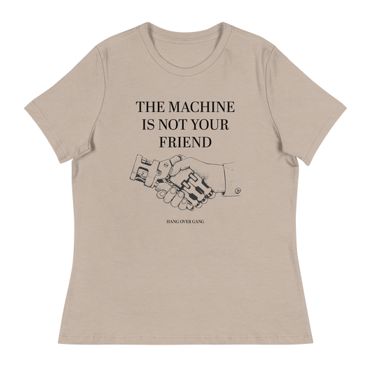 Womens "The Machine Is Not Your Friend" Relaxed T-Shirt