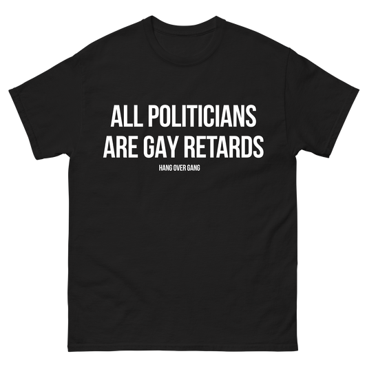 "All Politicians Are Gay Retards" T-Shirt