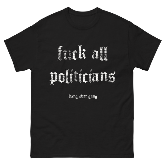 "Fuck All Politicians" T-Shirt