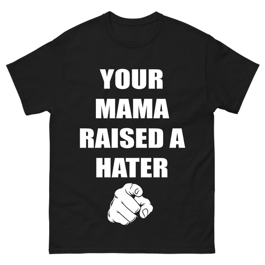 "Your Mama Raised a Hater" T-Shirt