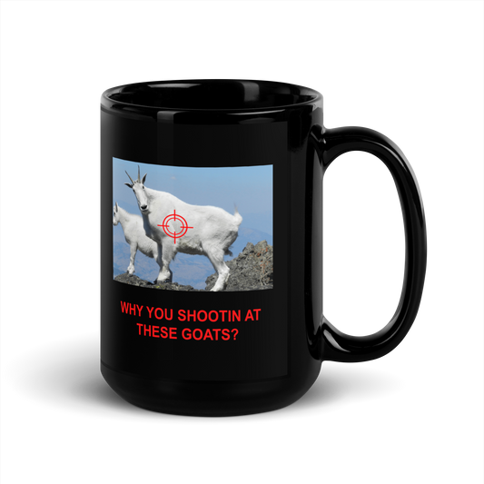 "Why you shootin at these goats" Black Glossy Mug