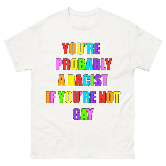 "You're Probably A Racist" T-Shirt