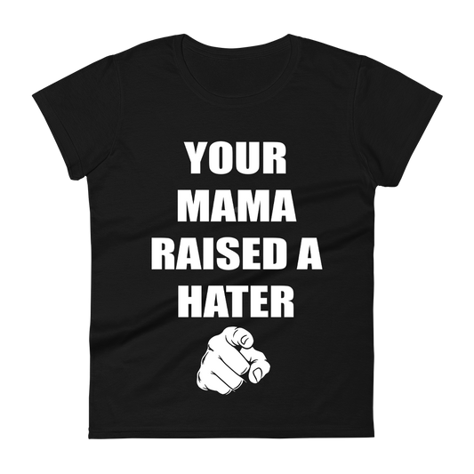 Womens "Your Mama Raised a Hater" T-Shirt