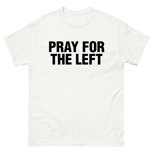 "Pray For The Left" T-Shirt