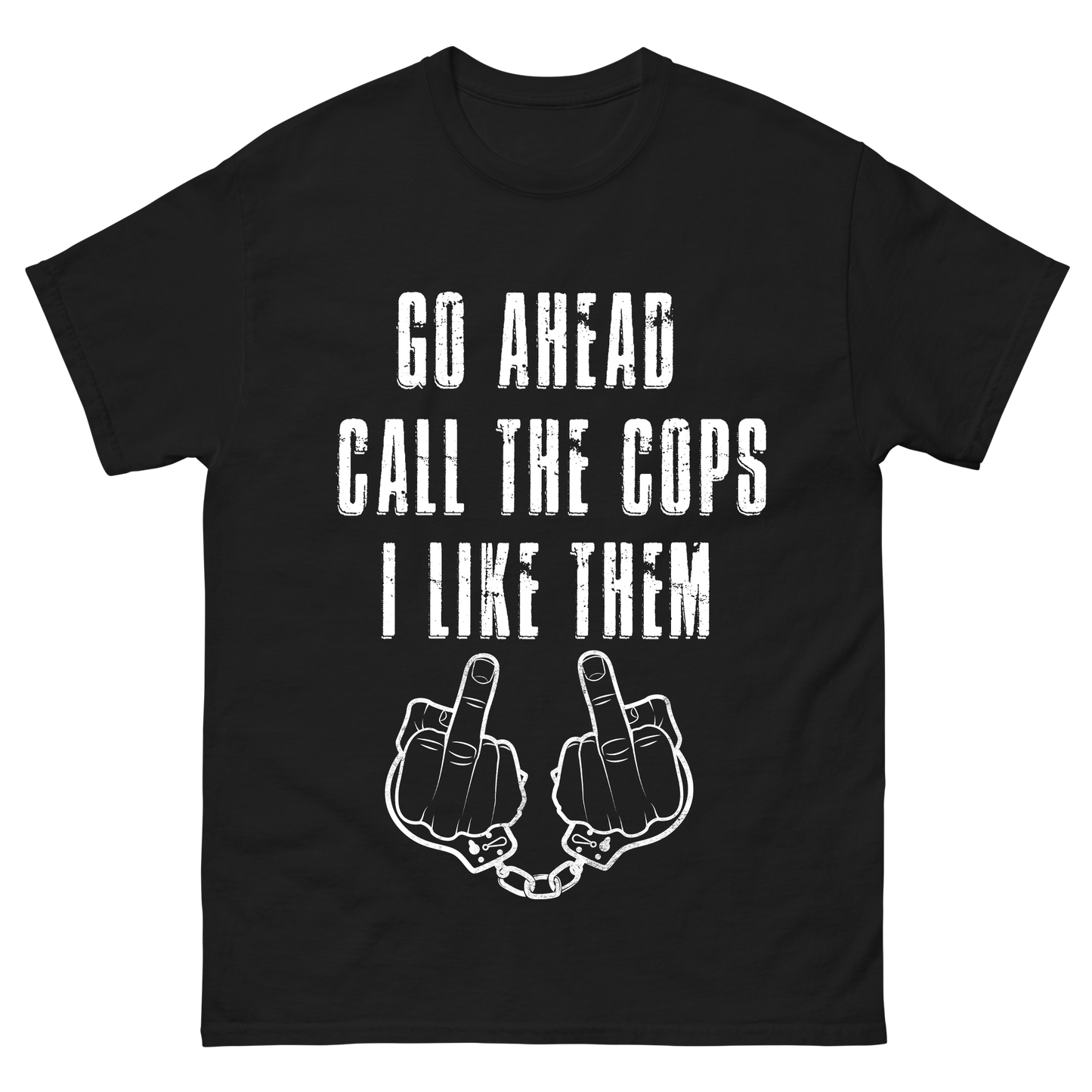 "Go Ahead, Call the Cops" T-Shirt