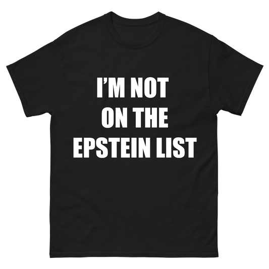 "Im Not on The Epstein List" T-Shirt