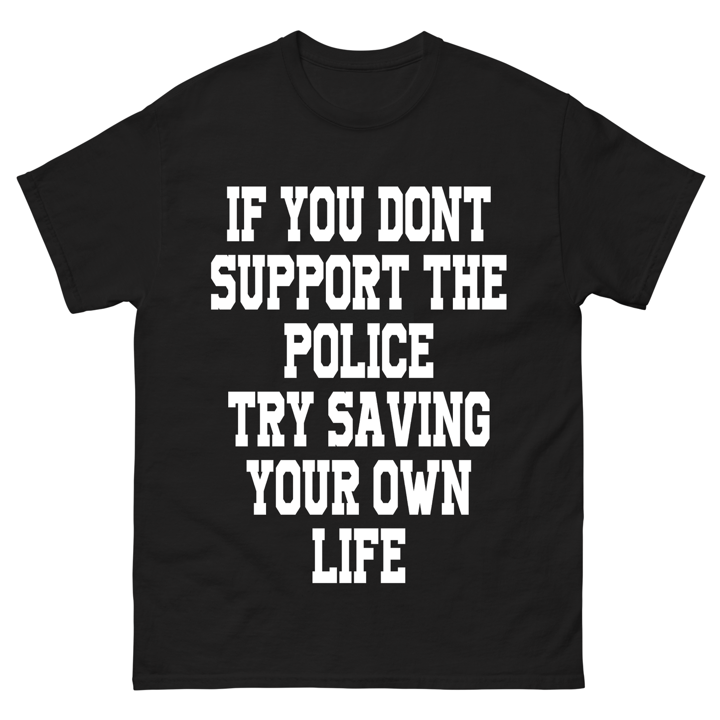 "If You Dont Support The Police" T-Shirt