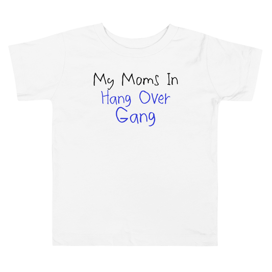 Toddler "My Mom is in Hang Over Gang" T-Shirt