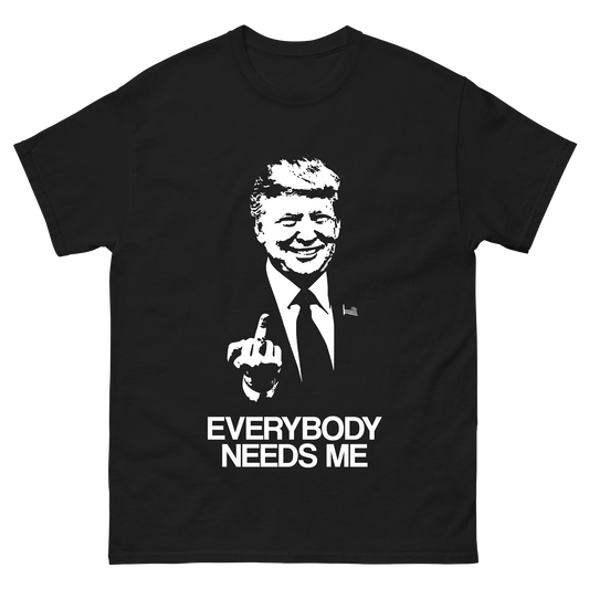 "Everybody Needs Me" T-Shirt