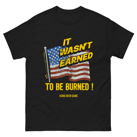 "It Wasn't Earned To Be Burned" T-Shirt