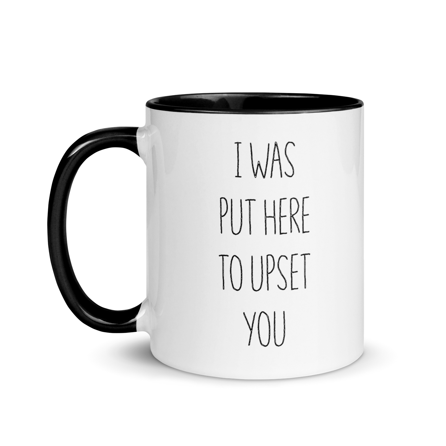 "I Was Put Here To Upset You" Mug