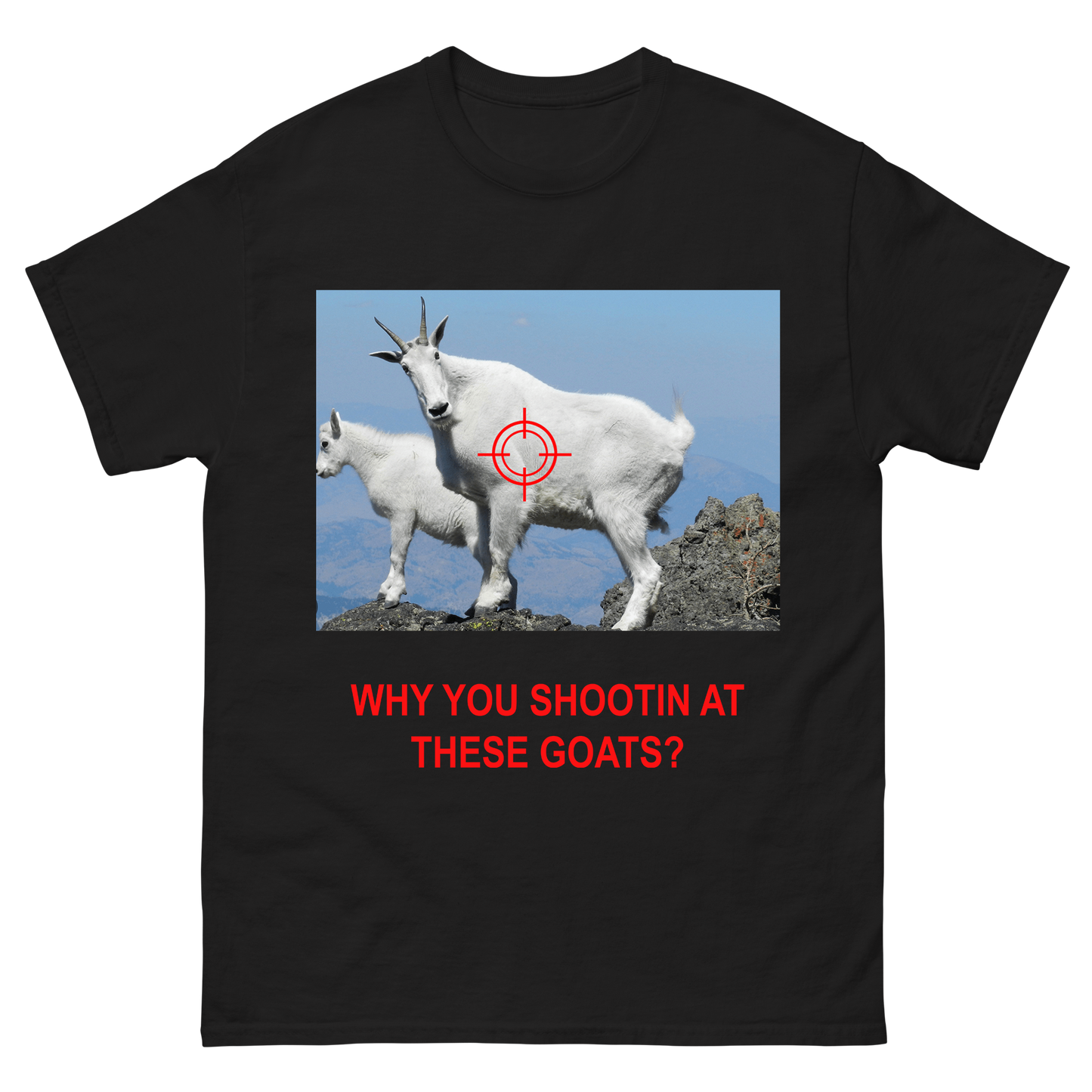 "Why You Shootin' at These GOATS" T-Shirt