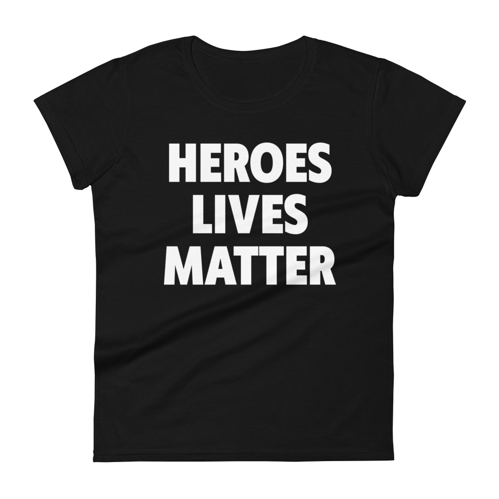 Womens "Heroes Lives Matter" T-Shirt